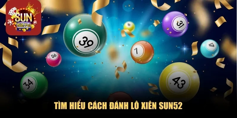 Tìm hiểu cách đánh lô xiên SUN52